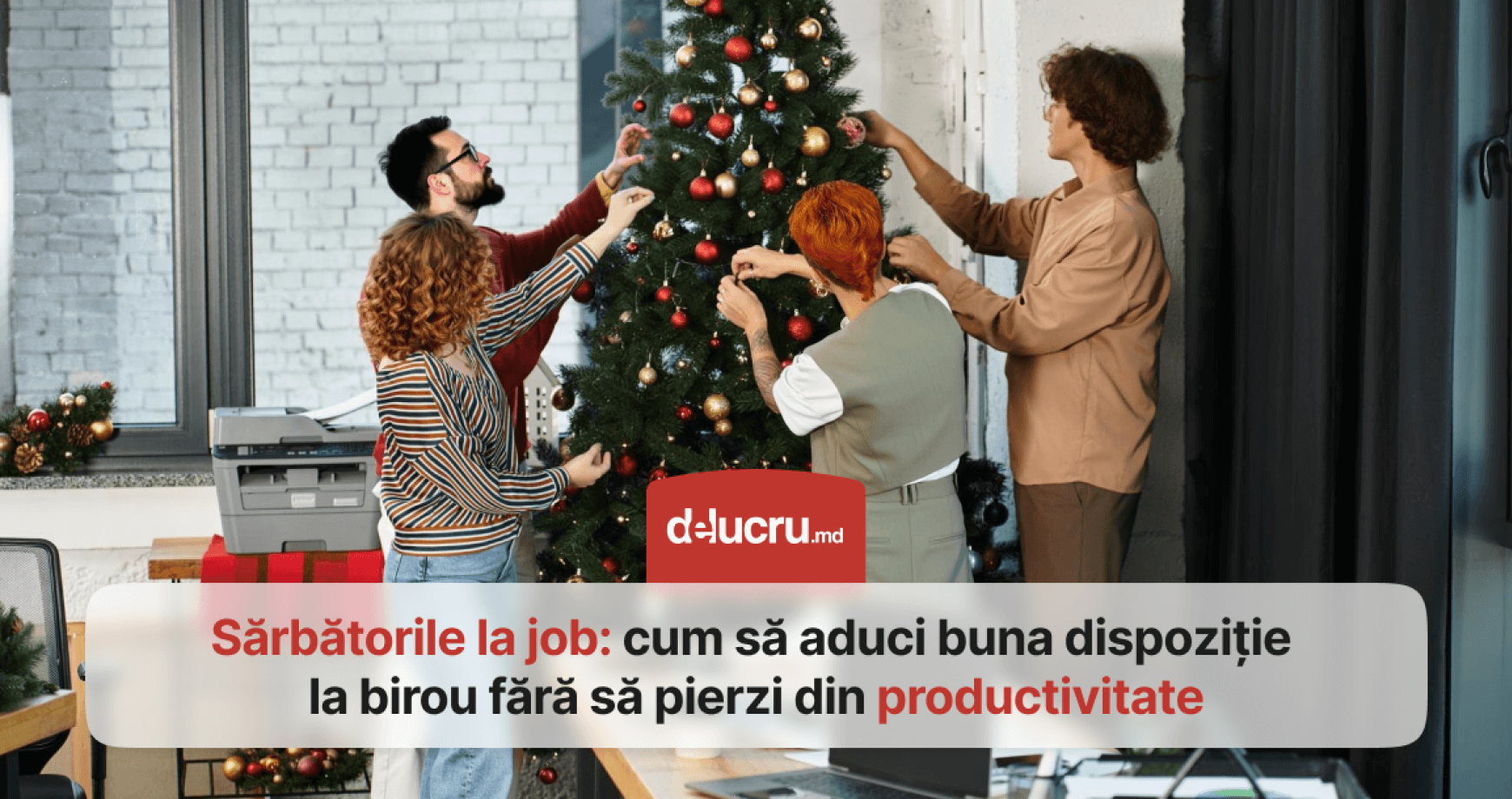 Ți-ai decorat deja oficiul de sărbători? Află ce impact are împodobirea bradului asupra productivității întregii echipe